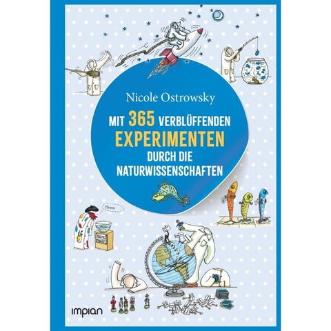 Mit 365 verblüffenden Experimenten durch die Naturwissenschaften