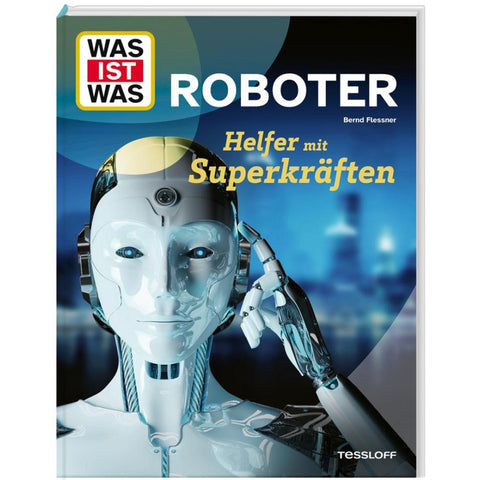 WAS IST WAS Roboter. Helfer mit Superkräften