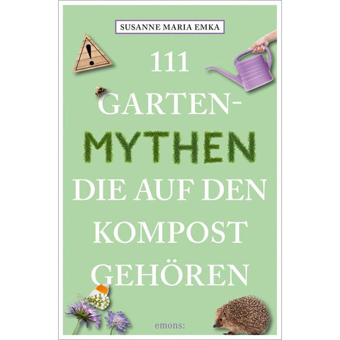 111 Gartenmythen, die auf den Kompost gehören