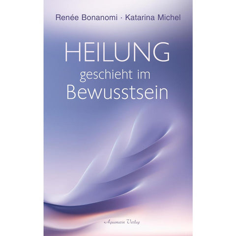 Heilung geschieht im Bewusstsein