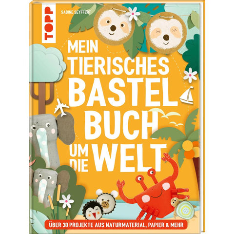Mein tierisches Bastelbuch um die Welt