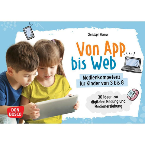 Von App bis Web. Medienkompetenz für Kinder von 3 bis 8