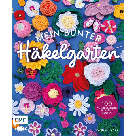 Mein bunter Häkelgarten - 100 wunderschöne Blumen und Blüten häkeln zum Dekorieren und Verschenken