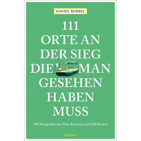 111 Orte an der Sieg, die man gesehen haben muss