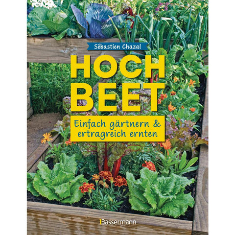 Hochbeet - einfach gärtnern und ertragreich ernten