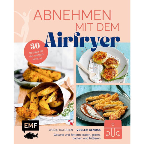 Abnehmen mit dem Airfryer - 30 Rezepte für die Heißluftfritteuse