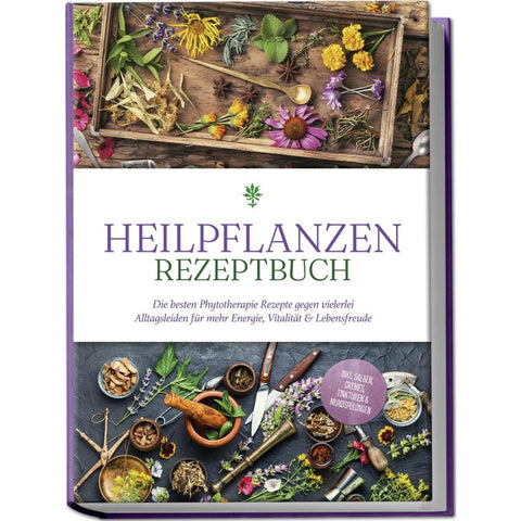 Gesicki, M: Heilpflanzen Rezeptbuch: Die besten Phytotherapi