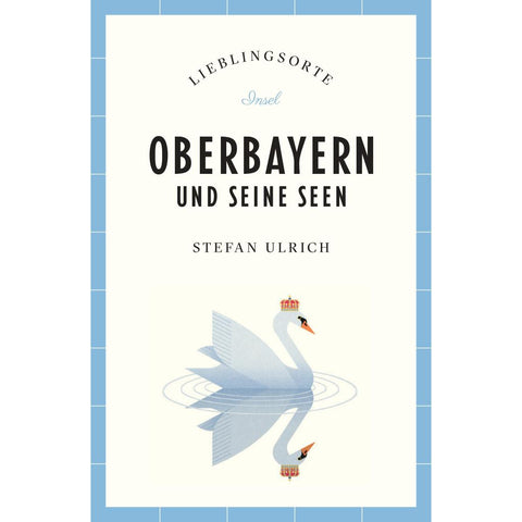 Oberbayern und seine Seen Reiseführer LIEBLINGSORTE