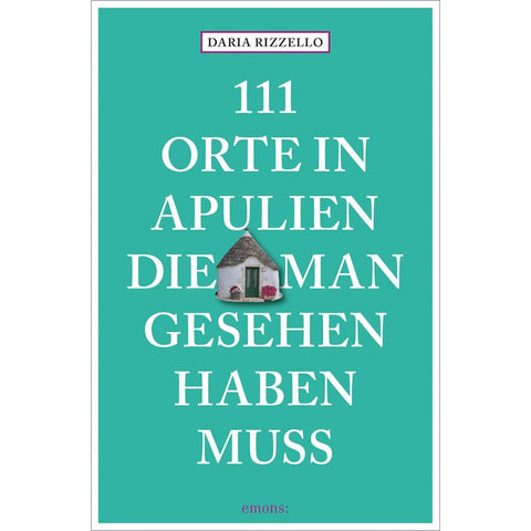111 Orte in Apulien, die man gesehen haben muss
