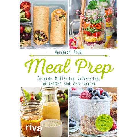 Meal Prep - Gesunde Mahlzeiten vorbereiten, mitnehmen und Zeit sparen