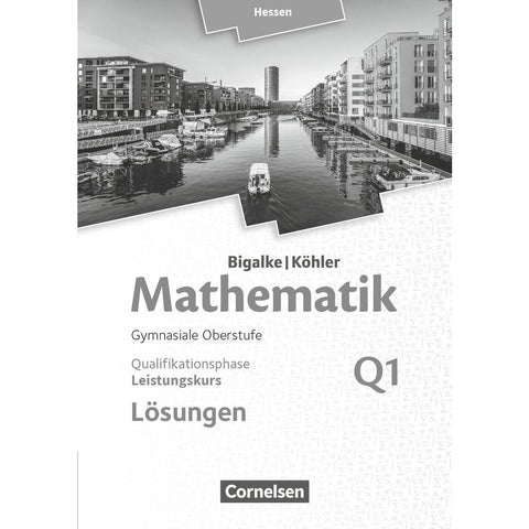 Mathematik Sekundarstufe II Band Q1: Leistungskurs - 1. Halbjahr - Qualifikationsphase - Hessen. Lösungen zum Schülerbuch