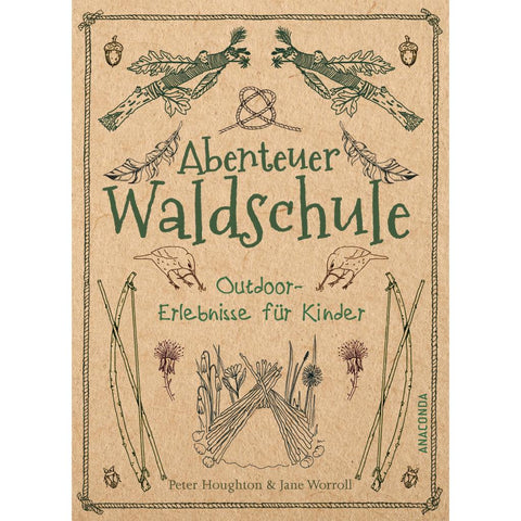 Abenteuer Waldschule: Natur-Erlebnisse für Kinder von 3 bis 11 Jahren