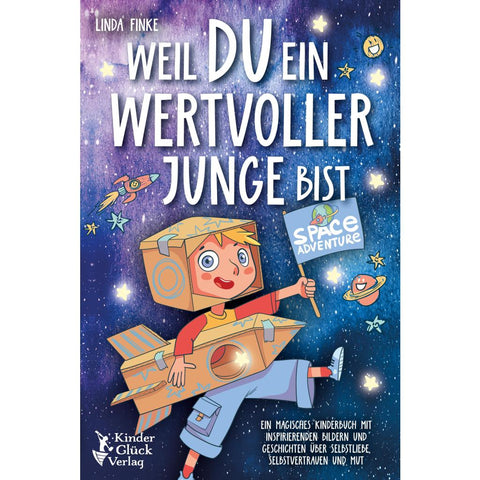 Weil Du ein wertvoller Junge bist: Ein magisches Kinderbuch mit inspirierenden Bildern und Geschichten über Selbstliebe, Selbstvertrauen und Mut