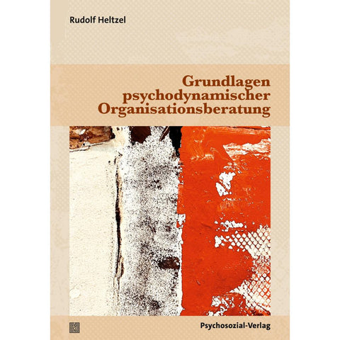 Grundlagen psychodynamischer Organisationsberatung