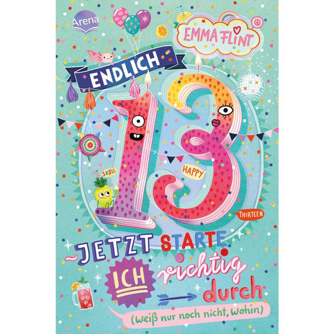 Endlich 13 - Jetzt starte ich richtig durch (weiß nur noch nicht, wohin)