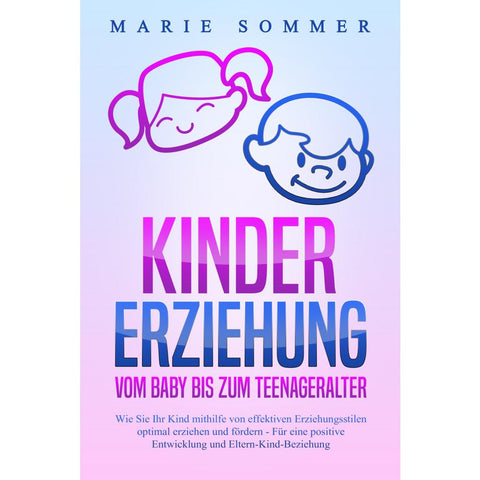 Sommer, M: KINDERERZIEHUNG - Vom Baby bis zum Teenageralter: