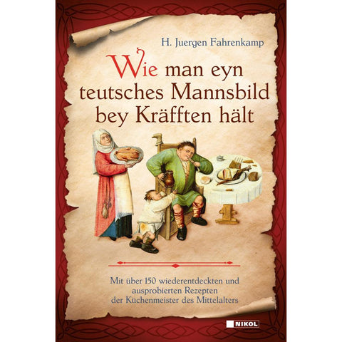 Wie man eyn teutsches Mannsbild bey Kräfften hält