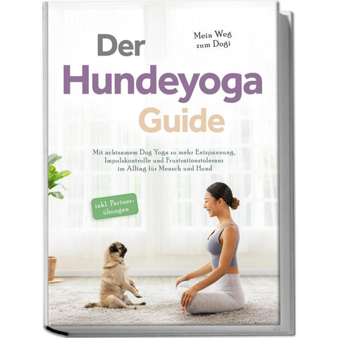 Everwien, J: Hundeyoga Guide - Mein Weg zum Dogi: Mit achtsa