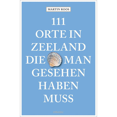 111 Orte in Zeeland, die man gesehen haben muss