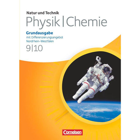 Natur und Technik - Physik/Chemie 9./10. Schuljahr. Schülerbuch. Grundausgabe mit Differenzierungsangebot Nordrhein-Westfalen