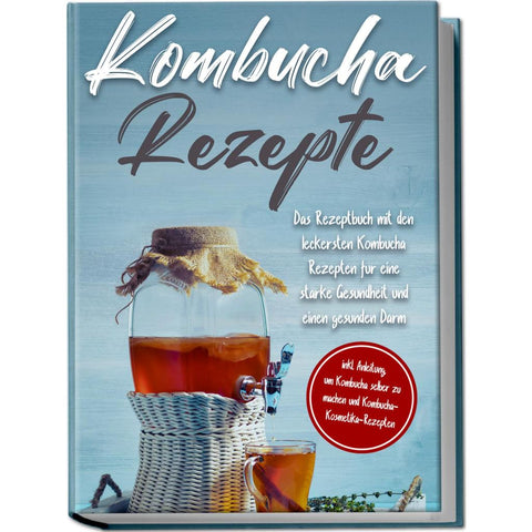 Straat, M: Kombucha Rezepte: Das Rezeptbuch mit den leckerst