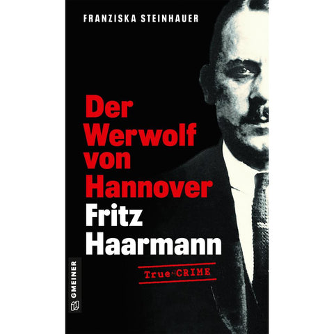 Der Werwolf von Hannover - Fritz Haarmann
