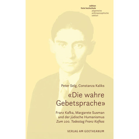 'Die wahre Gebetsprache' Franz Kafka, Margarete Susman und der jüdische Humanismus