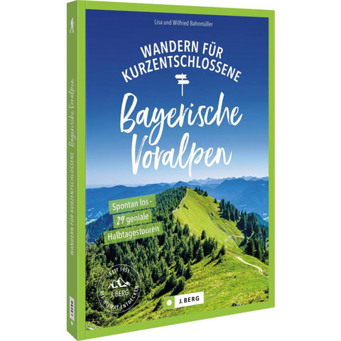 Wandern für Kurzentschlossene Bayerische Voralpen