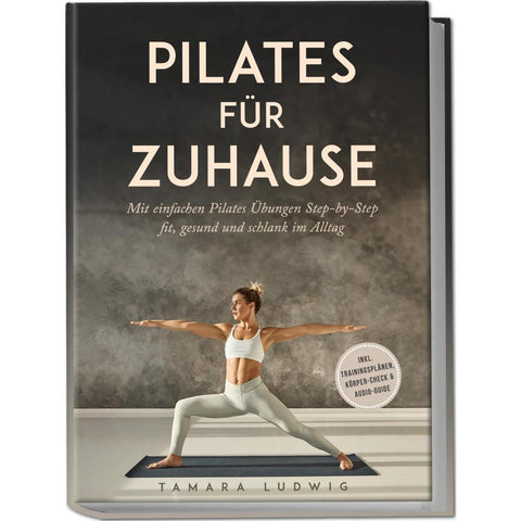 Pilates für zuhause: Mit einfachen Pilates Übungen Step-by-Step fit, gesund und schlank im Alltag - inkl. Trainingsplänen, Körper-Check & Audio-Guide