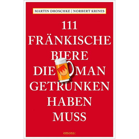 111 Fränkische Biere, die man getrunken haben muss