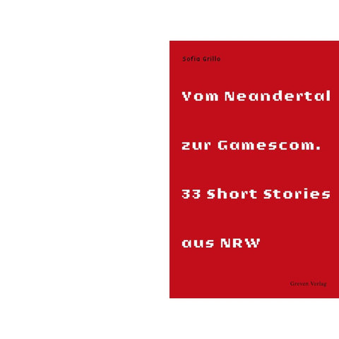 Vom Neandertal zur Gamescom. 33 Short Stories aus NRW
