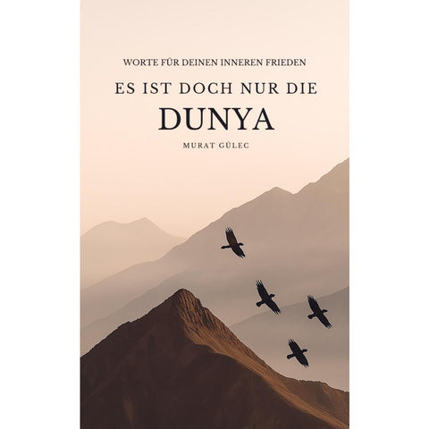 Es ist doch nur die Dunya: Worte für deinen inneren Frieden
