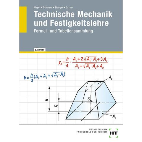 Technische Mechanik und Festigkeitslehre. Formel- und Tabellensammlung