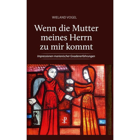 Wenn die Mutter meines Herrn zu mir kommt