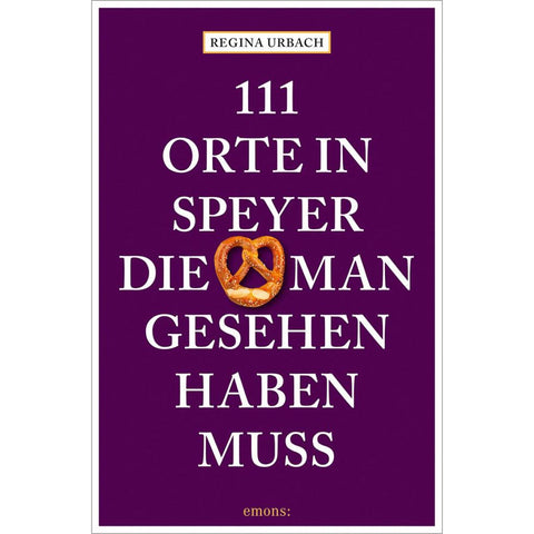 111 Orte in Speyer, die man gesehen haben muss