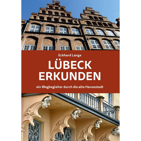 Lübeck erkunden - ein Wegbegleiter durch die alte Hansestadt