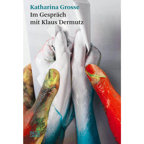 Katharina Grosse. Im Gespräch mit Klaus Dermutz