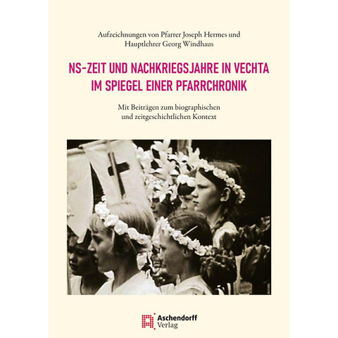 NS-Zeit und Nachkriegsjahre in Vechta im Spiegel einer Pfarrchronik