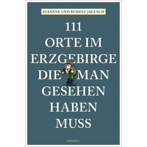 111 Orte im Erzgebirge, die man gesehen haben muss