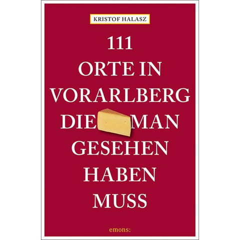 111 Orte im Vorarlberg, die man gesehen haben muss