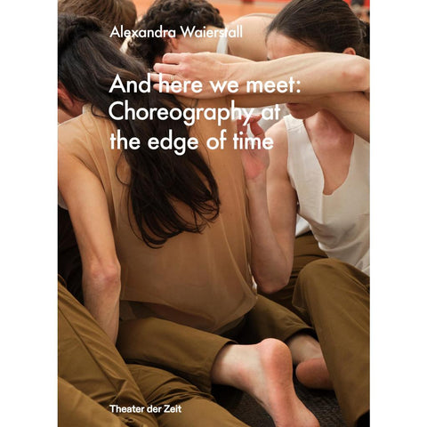 And here we meet: Choreography at the Edge of Time