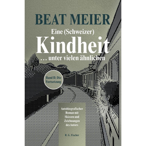 Eine (Schweizer) Kindheit ... unter vielen ähnlichen, Band 2