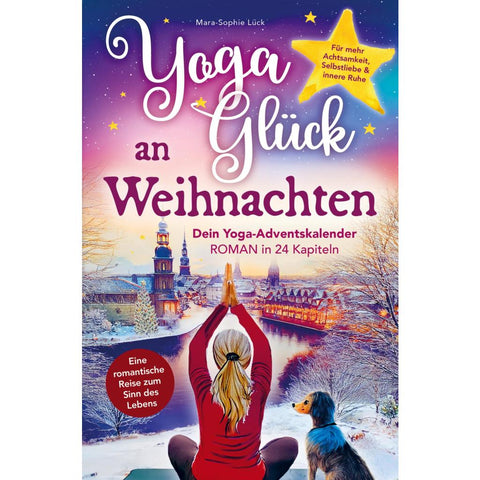 Yoga-Glück an Weihnachten - Dein Yoga-Adventskalender-Roman in 24 Kapiteln