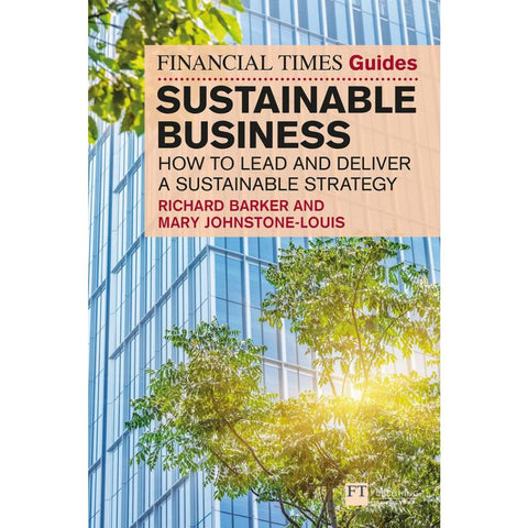 The Financial Times Guide to Sustainable Business: How to lead and deliver a sustainable strategy