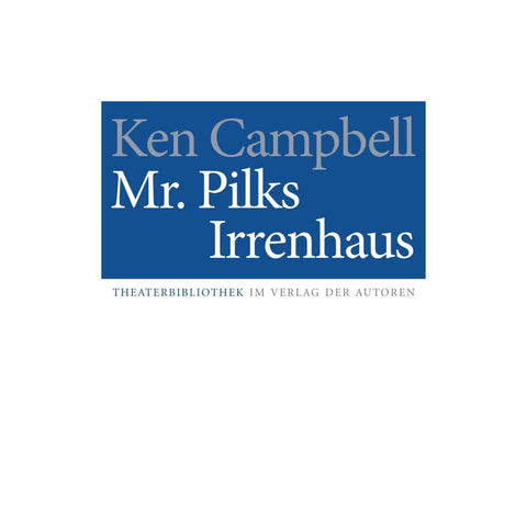 Mr. Pilks Irrenhaus sowie nachgelassene Texte von Henry Pilk