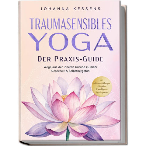 Kessens, J: Traumasensibles Yoga - Der Praxis-Guide: Wege au