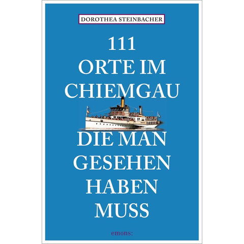 111 Orte im Chiemgau, die man gesehen haben muss