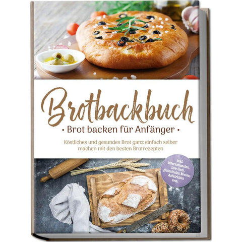 Weidenbach, U: Brotbackbuch - Brot backen für Anfänger: Köst
