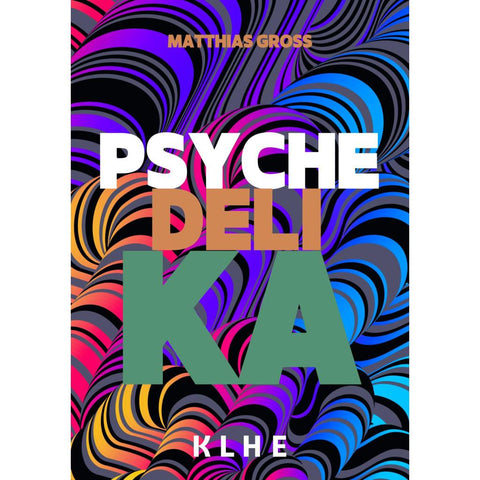 Psychedelika: Reisen an die Grenzen des Bewusstseins