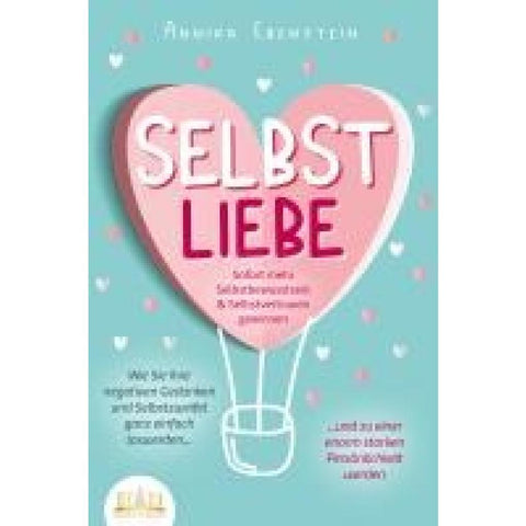 Ebenstein, A: SELBSTLIEBE - Sofort mehr Selbstbewusstsein &